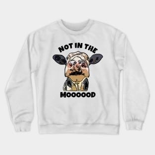 Cow Not in the Mood Crewneck Sweatshirt